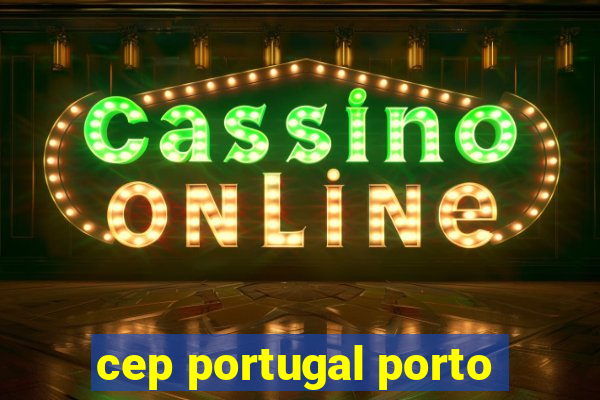 cep portugal porto